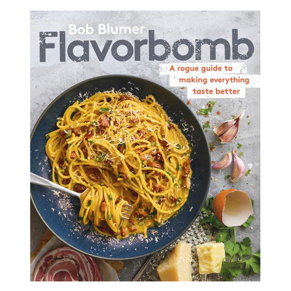 Flavorbomb | A Rogue Guide to Making Everything Taste Better by Bob Blumer (SIGNED COPY)