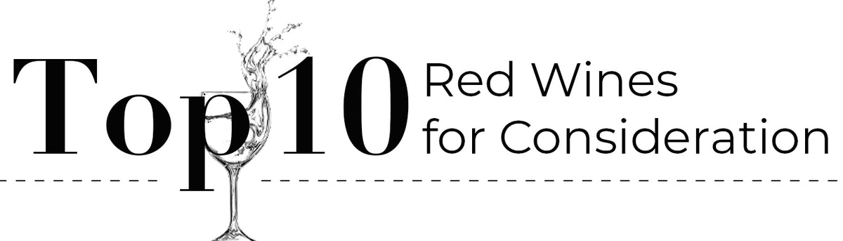 Top 10 Reds for Consideration – Merchant of Wine