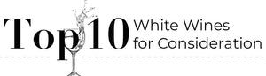 Top 10 Whites for Consideration