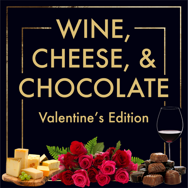 Wine, Cheese & Chocolate: Valentine's Edition